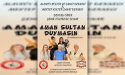 Alayköy’de hafta sonu “Aman Sultan Duymasın” adlı tiyatro sahneleniyor
