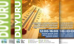 Dışarıda çalışma yasağı 11–15 Ağustos tarihleri arasında devam edecek