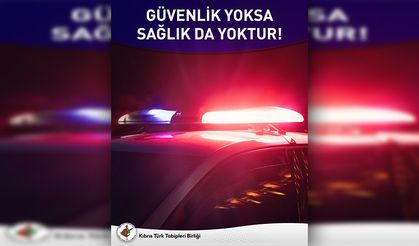 KTTB: “Güvenlik yoksa sağlık yoktur”