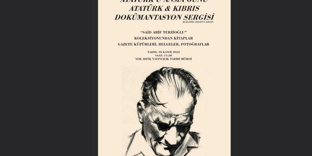 “Atatürk ve Kıbrıs Dokümantasyon Sergisi” 10 Kasım Perşembe günü açılıyor