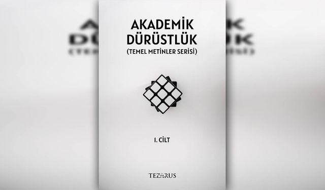 "Akademik Dürüstlük: Temel Metinler Serisi"nin ilk kitabı yayınlandı