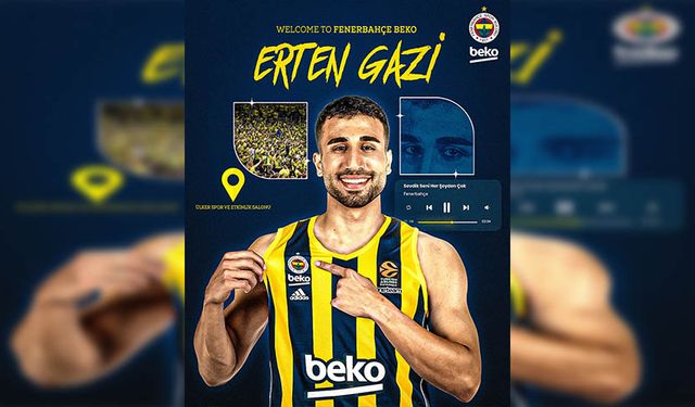 Gururumuz Erten Gazi, Fenerbahçe Beko’da