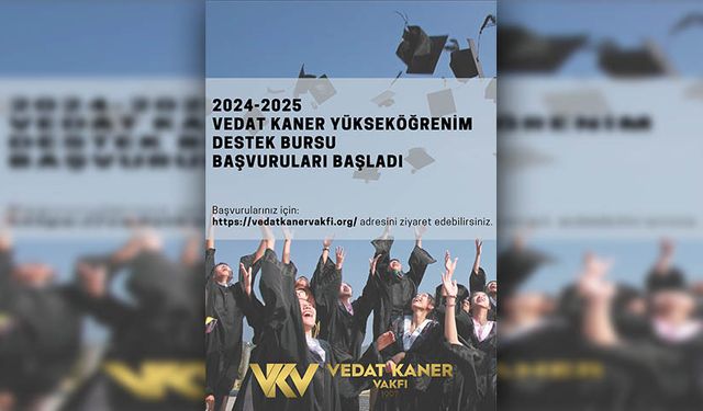 Vedat Kaner Vakfı 2024-2025 yılı yükseköğrenim destek bursu başvuruları yarın başlıyor