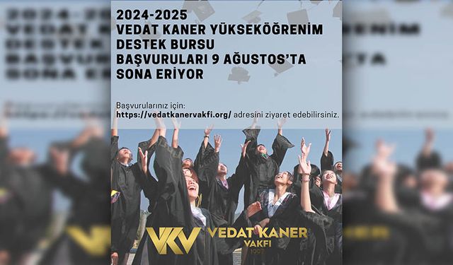 Vedat Kaner Vakfı, 2024-2023 Yükseköğrenim Destek Bursu başvuruları 9 Ağustos’ta sona eriyor