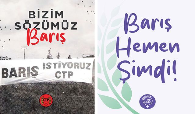 CTP: “Barış; toplumsal kimliğimizle, haklarımızla, eşitliğimizle dünyaya katılmaktır”