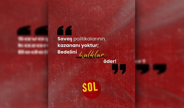 Sol Hareket, askeri saldırıların durdurulmasını, diplomatik kanalların güçlendirilmesini talep etti