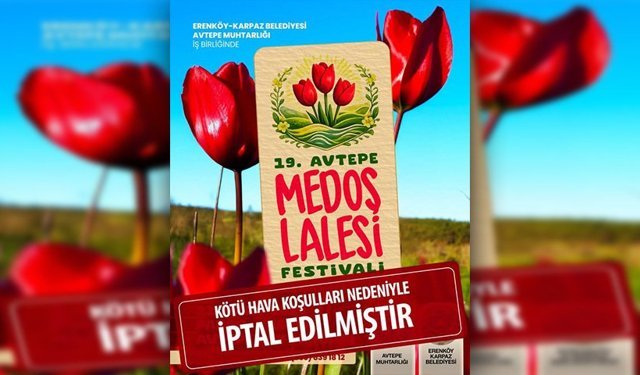 Avtepe Medoş Lalesi Festivali olumsuz hava koşulu nedeniyle iptal edildi