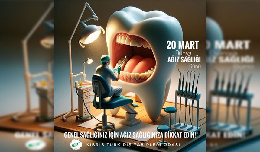 Kıbrıs Türk Diş Tabipleri Odası, Dünya Ağız ve Diş Sağlığı Günü nedeniyle açıklama yaptı