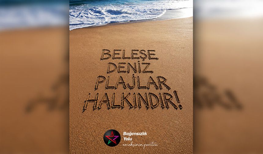 Bağımsızlık Yolu, Meclis'e çağrı yaptı: "Plajlar halkındır"