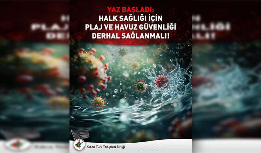 KTTB’den yetkililere çağrı: “Halk sağlığı için plaj ve havuz güvenliği derhâl sağlanmalı"